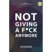 Not giving a F*ck Anymore.