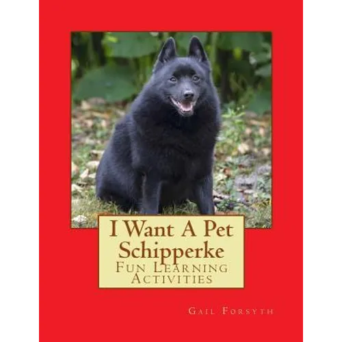 I Want A Pet Schipperke: Fun Learning Activities