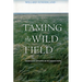 Taming the Wild Field: Colonization and Empire on the Russian Steppe