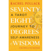 Seventy-Eight Degrees of Wisdom: A Tarot Journey to Self-Awareness (a New Edition of the Tarot Classic)