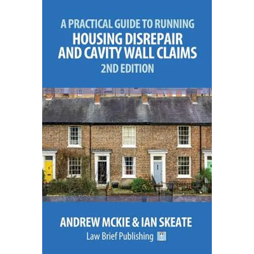 A Practical Guide to Running Housing Disrepair and Cavity Wall Claims: 2nd Edition