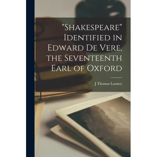 "Shakespeare" Identified in Edward De Vere, the Seventeenth Earl of Oxford - Paperback