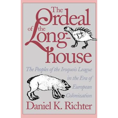 The Ordeal of the Longhouse: The Peoples of the Iroquois League in the Era of European Colonization