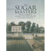 The Sugar Masters: Planters and Slaves in Louisiana's Cane World, 1820--1860