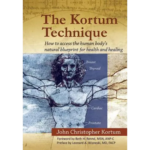 The Kortum Technique: How to Access the Human Body's Natural Blueprint for Health and Healing