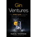 Gin Ventures: A Gin Distiller's Guide to Starting Your Craft Spirits Business