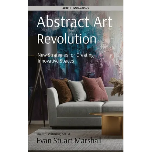 Abstract Art Revolution: New Strategies for Creating Innovative Spaces