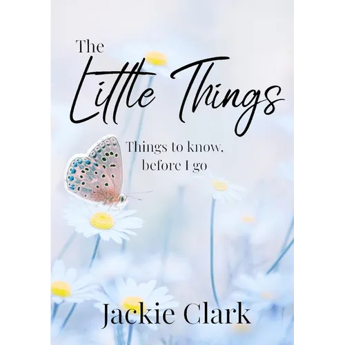 The Little Things: Things to Know, Before I go.