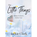 The Little Things: Things to Know, Before I go.