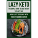 Lazy Keto. The Simple Guide to lose weight the Lazy way.: How I lost over 70 pounds with the few easy steps.
