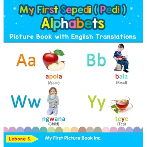 My First Sepedi ( Pedi ) Alphabets Picture Book with English Translations: Bilingual Early Learning & Easy Teaching Sepedi ( Pedi ) Books for Kids