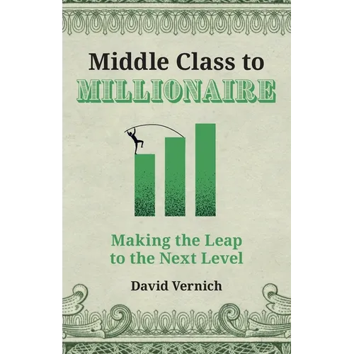Middle Class to Millionaire: Making the Leap to the Next Level