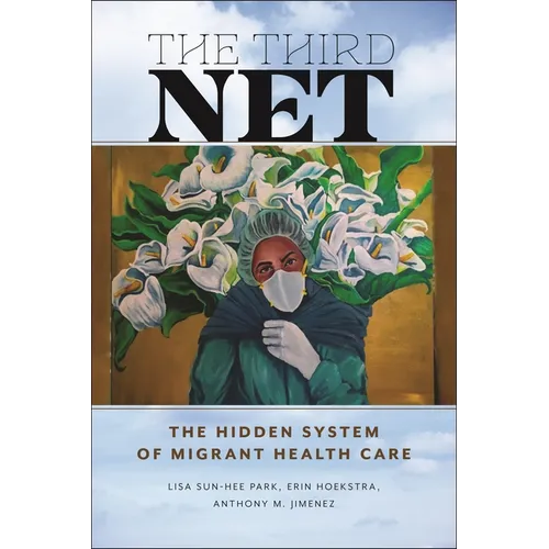 The Third Net: The Hidden System of Migrant Health Care