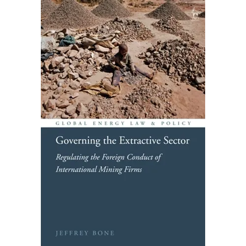 Governing the Extractive Sector: Regulating the Foreign Conduct of International Mining Firms