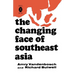 The Changing Face of Southeast Asia