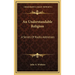 An Understandable Religion: A Series Of Radio Addresses