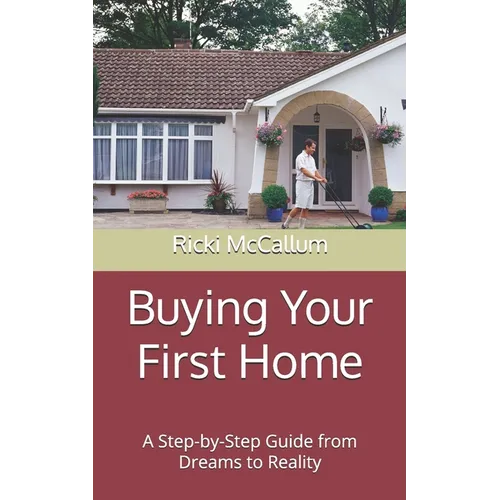 Buying Your First Home: A Step-by-Step Guide from Dreams to Reality