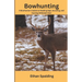 Bowhunting: A Bowhunter's Guide to Reading Sign, Scouting, and Hunting Whitetail Deer