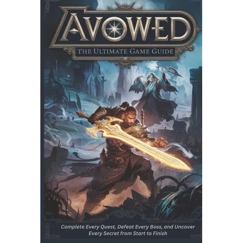 Avowed: The Ultimate Game Guide: Complete Every Quest, Defeat Every Boss, and Uncover Every Secret from Start to Finish