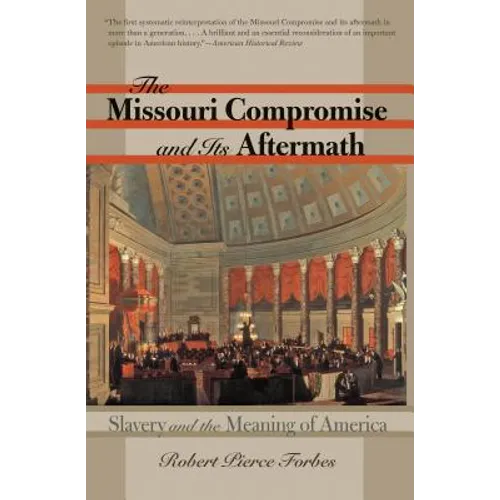 The Missouri Compromise and Its Aftermath: Slavery & the Meaning of America