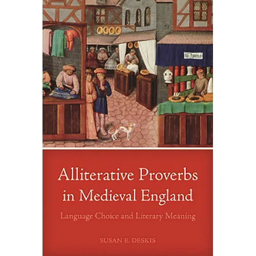Alliterative Proverbs in Medieval England: Language Choice and Literary Meaning