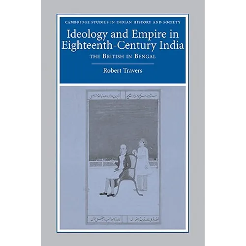 Ideology and Empire in Eighteenth-Century India: The British in Bengal