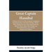 Great Captain Hannibal: A History Of The Art Of War: Among The Carthaginians And Romans Down To The Battle Of Pydna, 168 B. C., With A Detaile