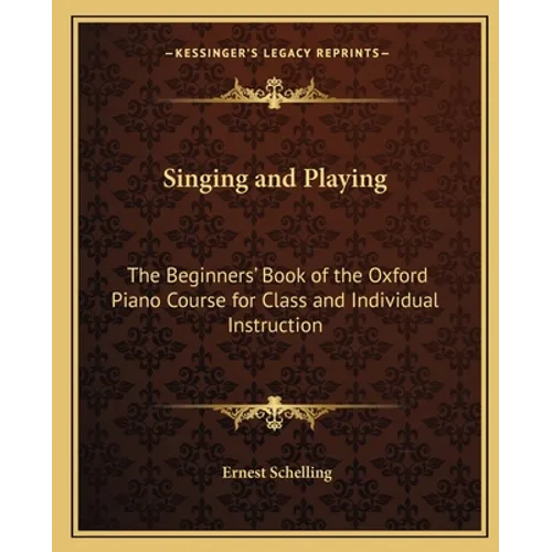 Singing and Playing: The Beginners' Book of the Oxford Piano Course for Class and Individual Instruction