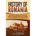 History of Romania: A Captivating Guide to Romanian History, Including Events Such as the First Roman-Dacian War, Raids of Vlad III Dracula against th