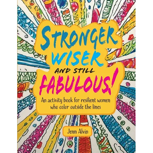 Stronger, Wiser, and Still Fabulous: An Activity Book for Resilient Women Who Color Outside the Lines