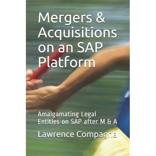 Mergers & Acquisitions on an SAP Platform: Amalgamating Legal Entities on SAP after M & A