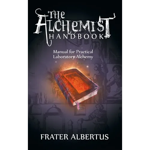 The Alchemists Handbook: Manual for Practical Laboratory Alchemy