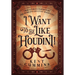 I Want To Be Like HOUDINI!