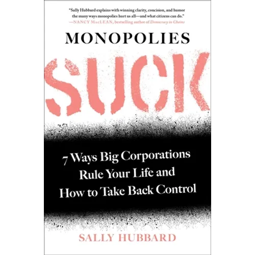 Monopolies Suck: 7 Ways Big Corporations Rule Your Life and How to Take Back Control