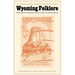 Wyoming Folklore: Reminiscences, Folktales, Beliefs, Customs, and Folk Speech