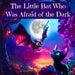 The Little Bat Who Was Afraid of the Dark: Overcoming the Fear of the Dark for Kids Ages 3-10 (Children's Sleep Issues)