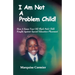 I Am Not A Problem Child: How A Seven Year Old Child Fought Against Special Eduation Placement