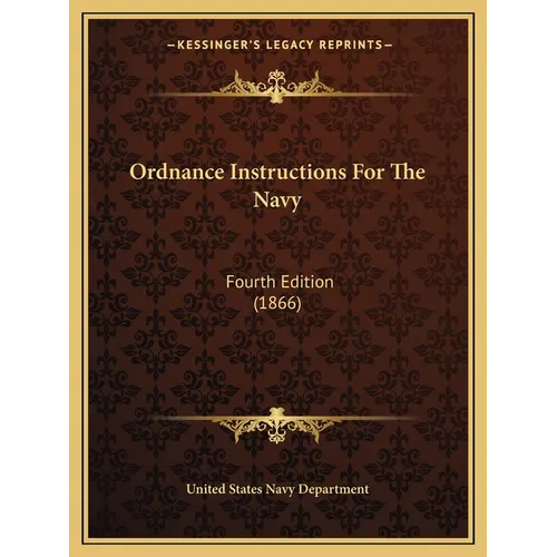 Ordnance Instructions For The Navy: Fourth Edition (1866)