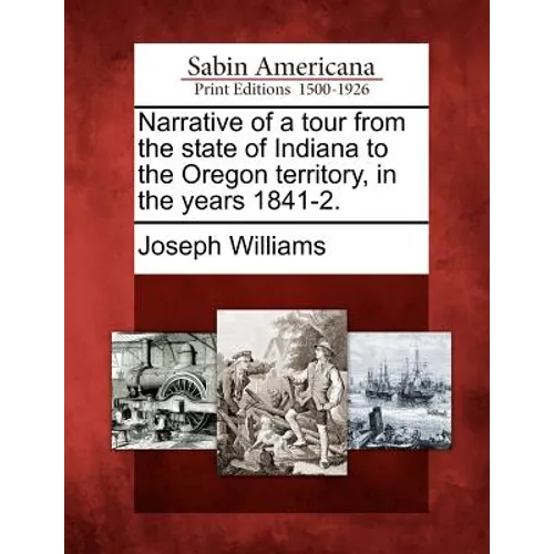Narrative of a Tour from the State of Indiana to the Oregon Territory, in the Years 1841-2.