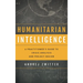 Humanitarian Intelligence: A Practitioner's Guide to Crisis Analysis and Project Design