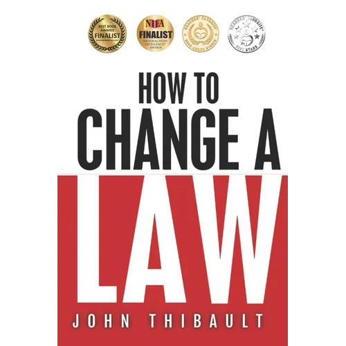 How to Change a Law: The intelligent consumer's 7-step guide. Improve your community, influence your country, impact the world.