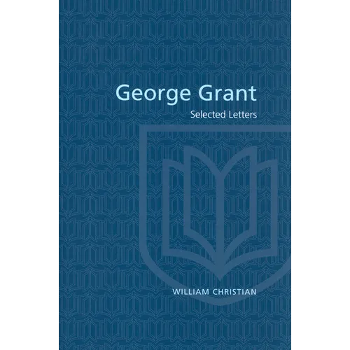 George Grant: Selected Letters