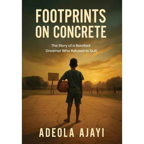 Footprints On Concrete: The Story of a Barefoot Dreamer Who Refused to Quit