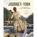 The Journey of York: The Unsung Hero of the Lewis and Clark Expedition