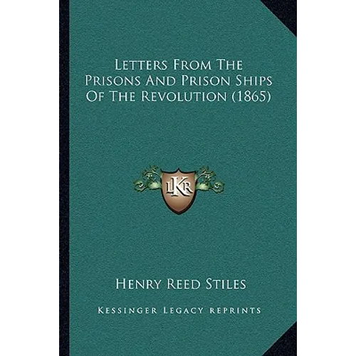 Letters From The Prisons And Prison Ships Of The Revolution (1865)