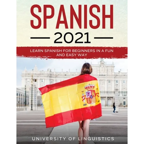 Spanish 2021: Learn Spanish for Beginners in a Fun and Easy Way