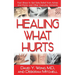 Healing What Hurts: Fast Ways to Get Safe Relief from Aches and Pains and Other Everyday Ailments