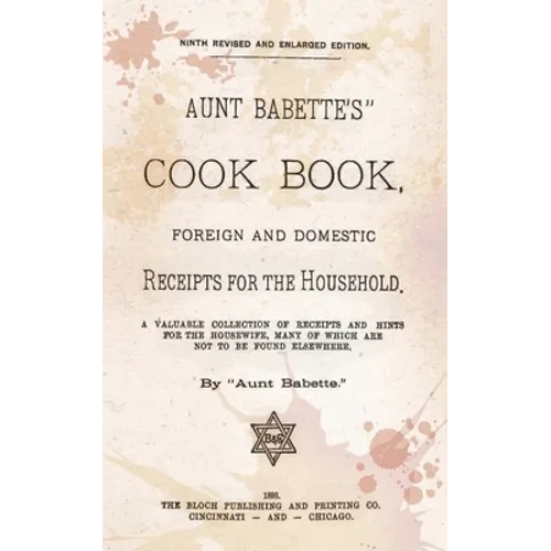 Aunt Babette's Cook Book.: Foreign And Domestic Receipts For The Household.