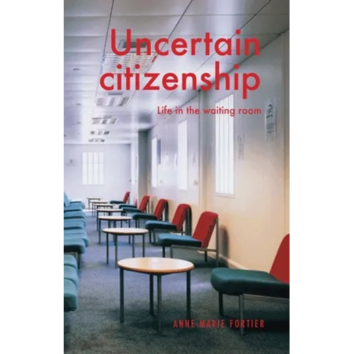 Uncertain Citizenship: Life in the Waiting Room