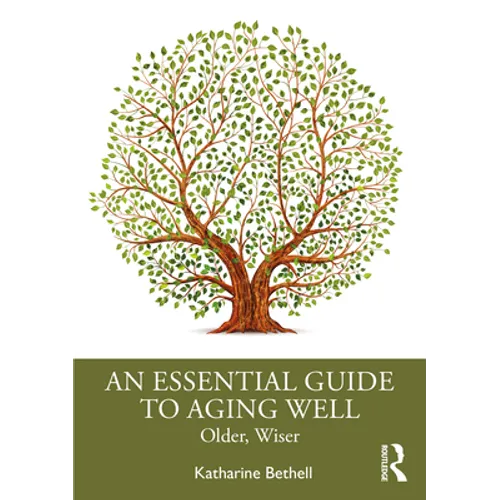 An Essential Guide to Aging Well: Older, Wiser